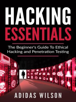 cover image of Hacking Essentials--The Beginner's Guide to Ethical Hacking and Penetration Testing